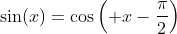\sin(x)=\cos\left( x-\frac{\pi}{2}\right)