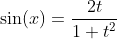 \sin(x)=\frac{2t}{1+t^2}