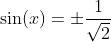 \sin(x)=\pm\frac{1}{\sqrt{2}}