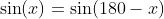 \sin(x)=\sin(180-x)
