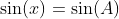 \sin(x)=\sin(A)