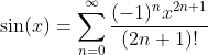 \sin(x)=\sum_{n=0}^{\infty}\frac{(-1)^nx^{2n+1}}{(2n+1)!}