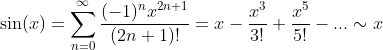 \sin(x)=\sum_{n=0}^{\infty}\frac{(-1)^nx^{2n+1}}{(2n+1)!}=x-\frac{x^3}{3!}+\frac{x^5}{5!}-...\sim{x}
