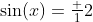 \sin(x)=\tfrac 12