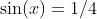 \sin(x)=1/4