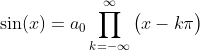 \sin(x)=a_{0}\prod_{k=-\infty}^{\infty}\big(x-k\pi\big)