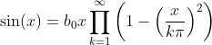 \sin(x)=b_{0}x\prod_{k=1}^{\infty}\bigg(1-\Big(\frac{x}{k\pi}\Big)^{2}\bigg)
