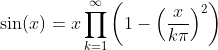 \sin(x)=x\prod_{k=1}^{\infty}\bigg(1-\Big(\frac{x}{k\pi}\Big)^{2}\bigg)