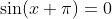 \sin(x+\pi)=0