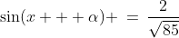 \sin(x + \alpha) \:=\:\frac{2}{\sqrt{85}}