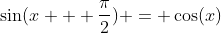 \sin(x + \frac{\pi}{2}) = \cos(x)