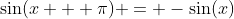 \sin(x + \pi) = -\sin(x)