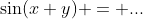 \sin(x+y) = ...