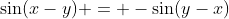 \sin(x-y) = -\sin(y-x)