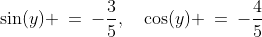 \sin(y) \:=\:-\frac{3}{5},\quad\cos(y) \:=\:-\frac{4}{5}