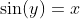 \sin(y)=x