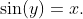 \sin(y)=x.