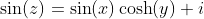 \sin(z)=\sin(x)\cosh(y)+i~\cos(x)\sinh(y)