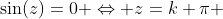 \sin(z)=0 \Leftrightarrow z=k \pi ~,~ k \in \mathbb{Z}