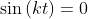 \sin\,(kt)=0