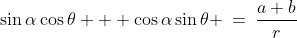\sin\alpha\cos\theta + \cos\alpha\sin\theta \:=\:\frac{a+b}{r}
