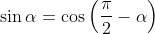 \sin\alpha=\cos\left(\frac{\pi}{2}-\alpha\right)