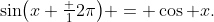 \sin\bigl(x+\tfrac 12\pi\bigr) = \cos x.
