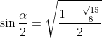 \sin\frac{\alpha}{2}=\sqrt\frac{1-\frac{\sqrt15}{8}}{2}