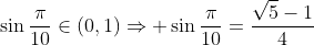 \sin\frac{\pi}{10}\in(0,1)\Rightarrow \sin\frac{\pi}{10}=\frac{\sqrt{5}-1}{4}