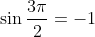 \sin\frac{3\pi}{2}=-1