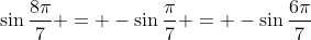 \sin\frac{8\pi}{7} = -\sin\frac{\pi}{7} = -\sin\frac{6\pi}{7}