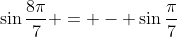 \sin\frac{8\pi}{7} = - \sin\frac{\pi}{7}