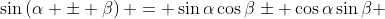\sin\left(\alpha \pm \beta\right) = \sin{\alpha}\cos{\beta}\pm \cos{\alpha}\sin{\beta} 