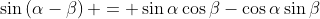 \sin\left(\alpha-\beta\right) = \sin{\alpha}\cos{\beta}-\cos{\alpha}\sin{\beta}