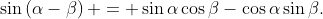 \sin\left(\alpha-\beta\right) = \sin{\alpha}\cos{\beta}-\cos{\alpha}\sin{\beta}.