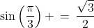 \sin\left(\frac{\pi}{3}\right) \,=\,\frac{\sqrt{3}}{2}