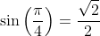 \sin\left(\frac{\pi}{4}\right)=\frac{\sqrt{2}}{2}