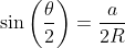 \sin\left(\frac{\theta}{2}\right)=\frac{a}{2R}