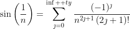 \sin\left(\frac{1}{n}\right)=\sum_{\jmath=0}^{\inf  ty}\frac{(-1)^{\jmath}}{n^{2\jmath+1}\left(2\jmath+1\right)!}