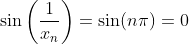 \sin\left(\frac{1}{x_n}\right)=\sin(n\pi)=0