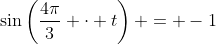 \sin\left(\frac{4\pi}{3} \cdot t\right) = -1