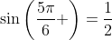 \sin\left(\frac{5\pi}{6} \right)=\frac{1}{2}