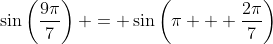 \sin\left(\frac{9\pi}{7}\right) = \sin\left(\pi + \frac{2\pi}{7}\right)