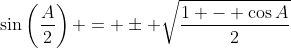 \sin\left(\frac{A}{2}\right) = \pm \sqrt{\frac{1 - \cos{A}}{2}}