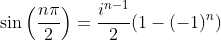 \sin\left(\frac{n\pi}{2}\right)=\frac{i^{n-1}}{2}(1-(-1)^n)