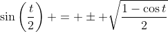 \sin\left(\frac{t}{2}\right) = \pm \sqrt{\frac{1-\cos{t}}{2}}