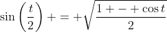 \sin\left(\frac{t}{2}\right) = \sqrt{\frac{1 - \cos{t}}{2}}