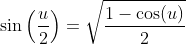 \sin\left(\frac{u}{2}\right)=\sqrt{\frac{1-\cos(u)}{2}}