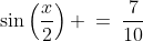\sin\left(\frac{x}{2}\right) \:=\:\frac{7}{10}