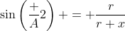 \sin\left(\frac A2\right) = \dfrac{r}{r+x}